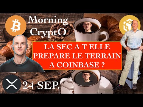 24 SEP. 2023☀️☕️🥐 LA SEC A T ELLE PREPARE LE TERRAIN A COINBASE ? Ca devient un peu gros la 😅